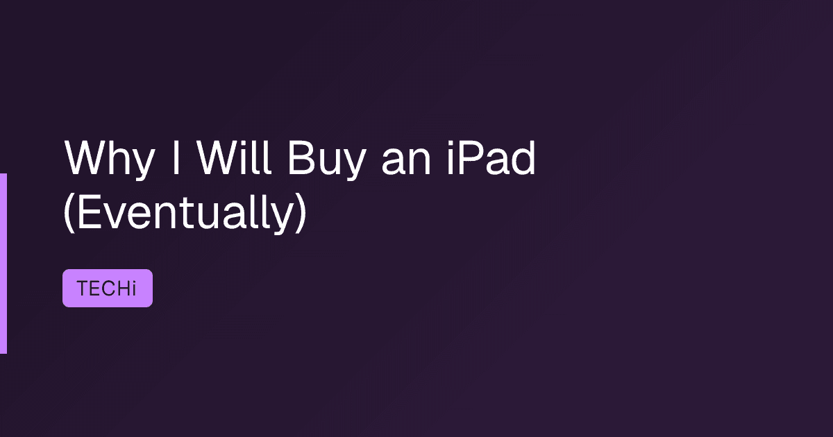 Why I Will Buy an iPad (Eventually)