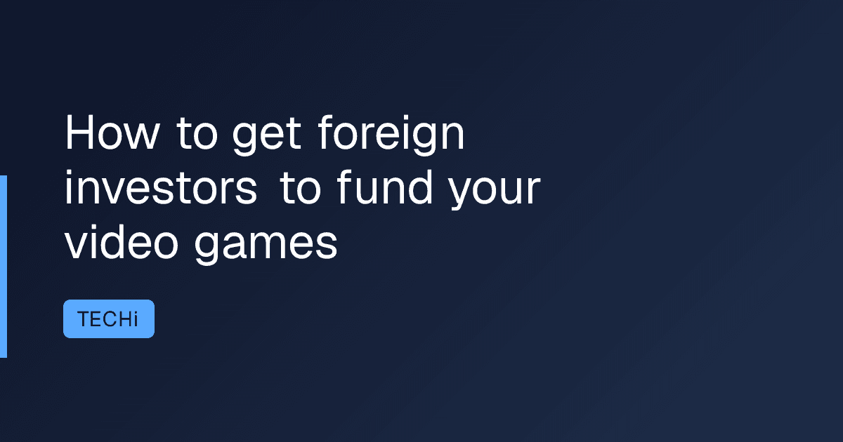 How to get foreign investors to fund your video games
