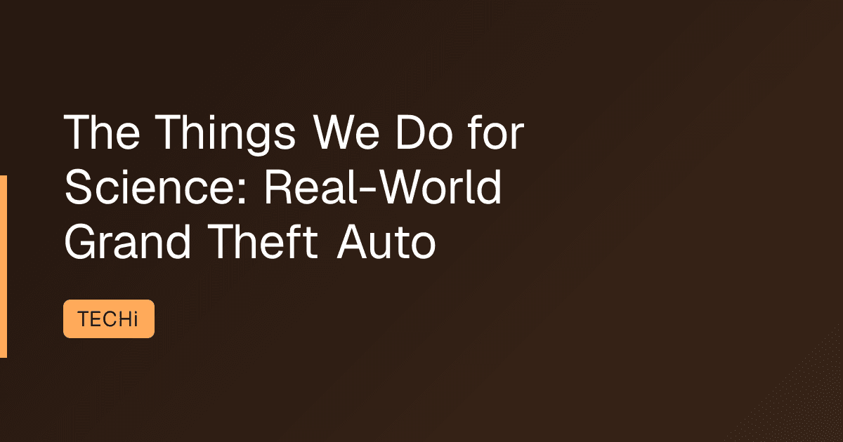 The Things We Do for Science: Real-World Grand Theft Auto