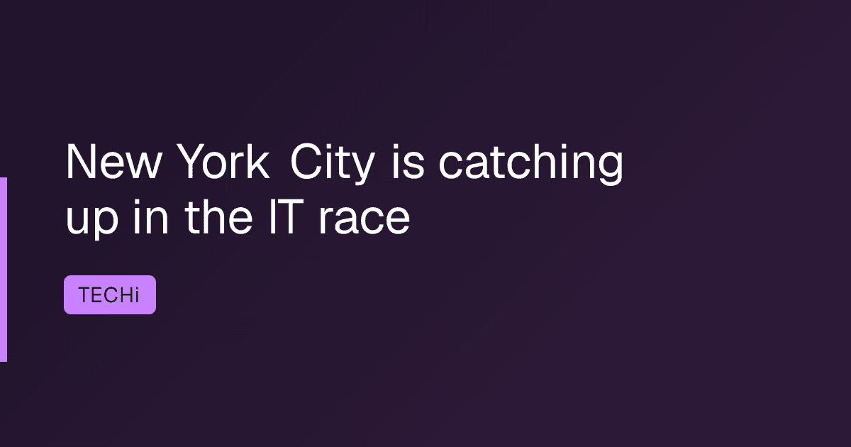 New York City is catching up in the IT race