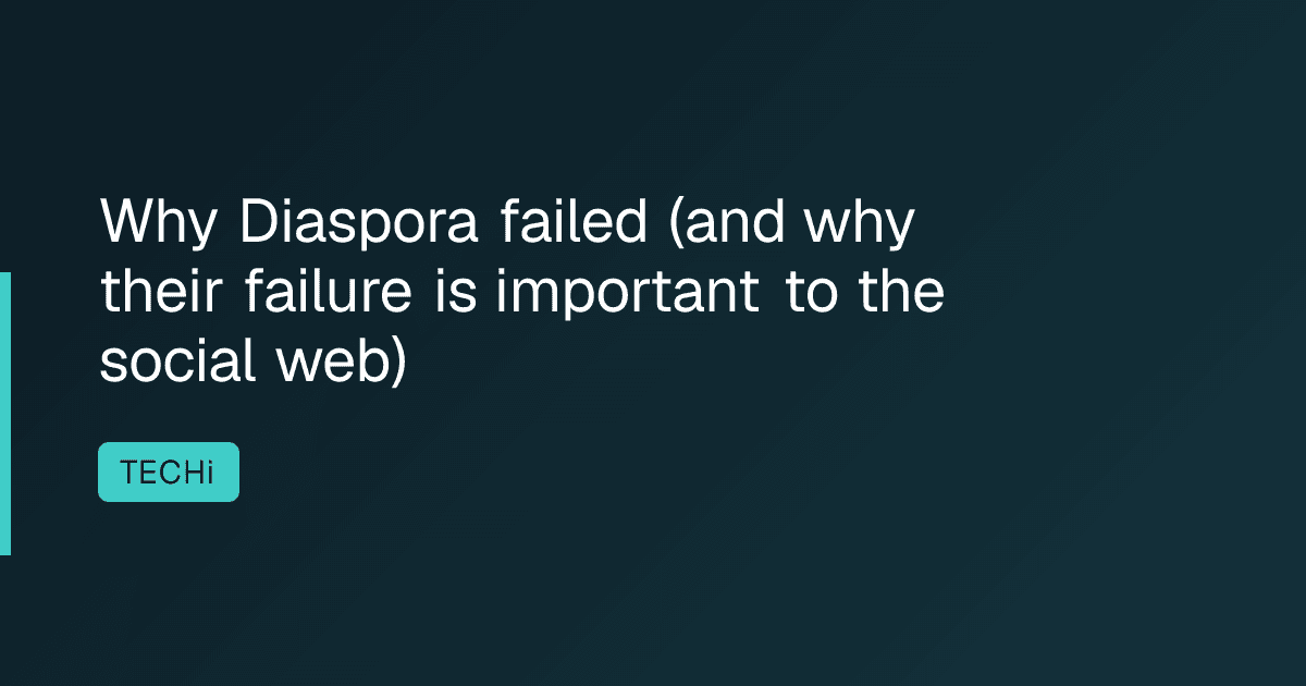 Why Diaspora failed (and why their failure is important to the social web)