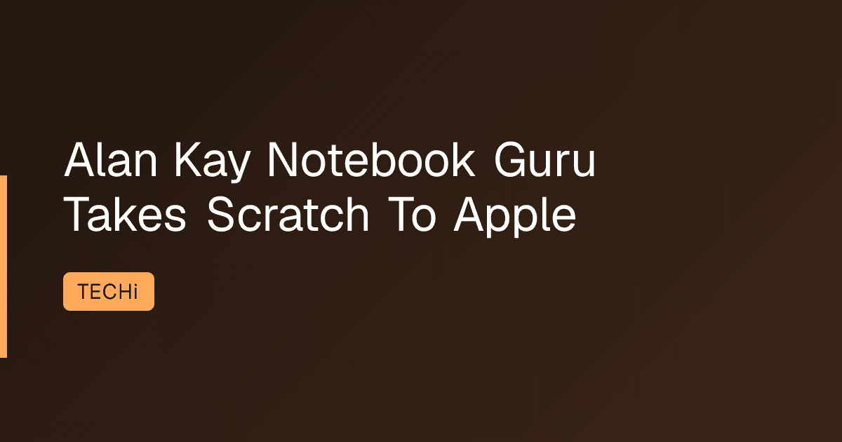 Alan Kay Notebook Guru Takes Scratch To Apple