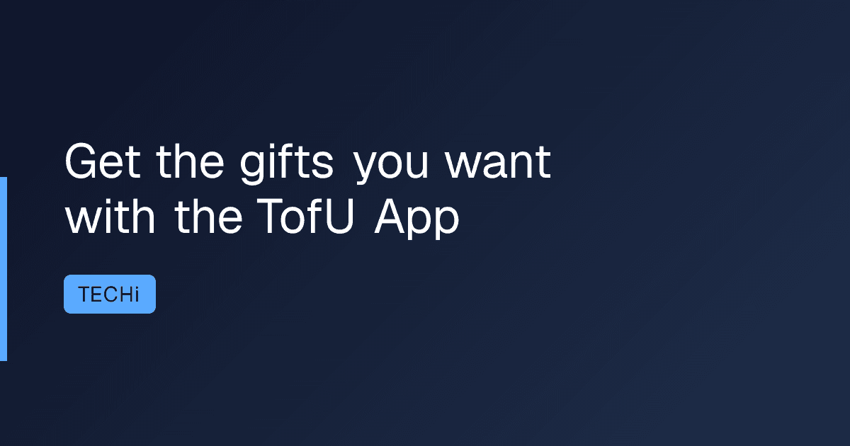 Get the gifts you want with the TofU App