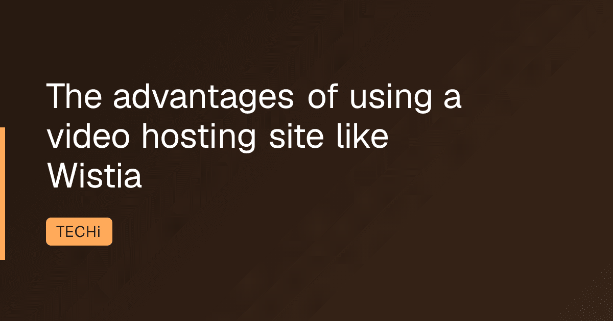 The advantages of using a video hosting site like Wistia