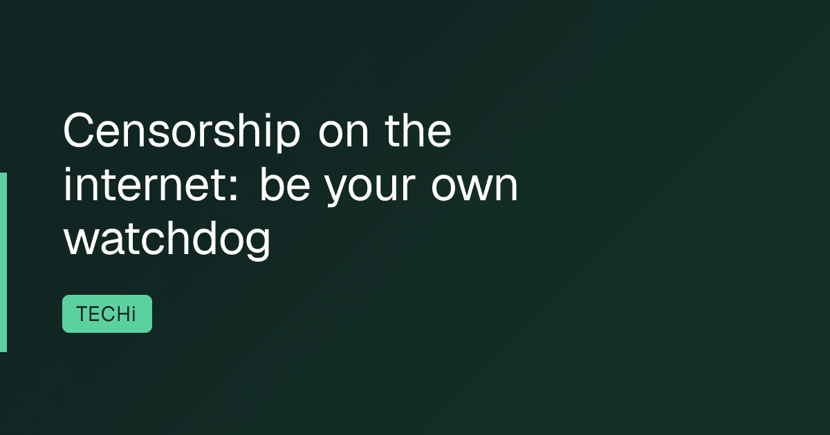 Censorship on the internet: be your own watchdog