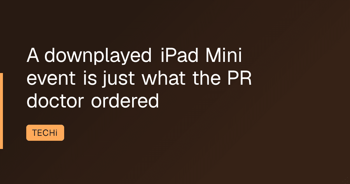 A downplayed iPad Mini event is just what the PR doctor ordered