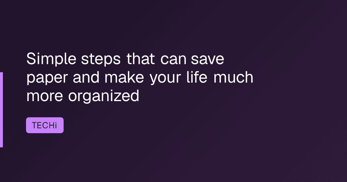 Simple steps that can save paper and make your life much more organized