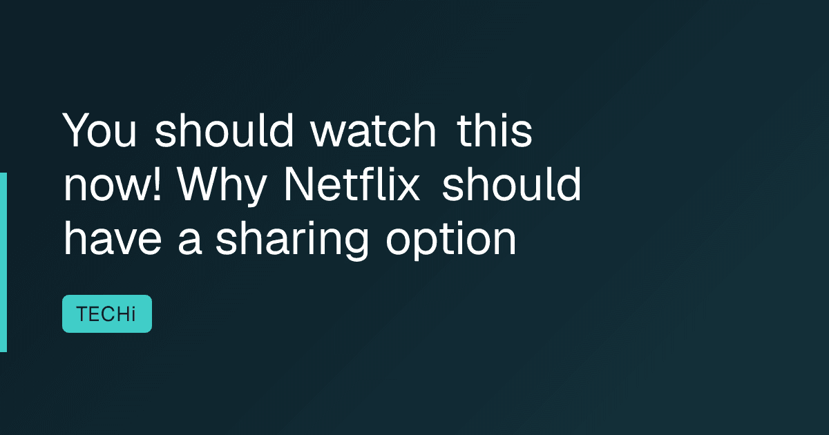 You should watch this now! Why Netflix should have a sharing option