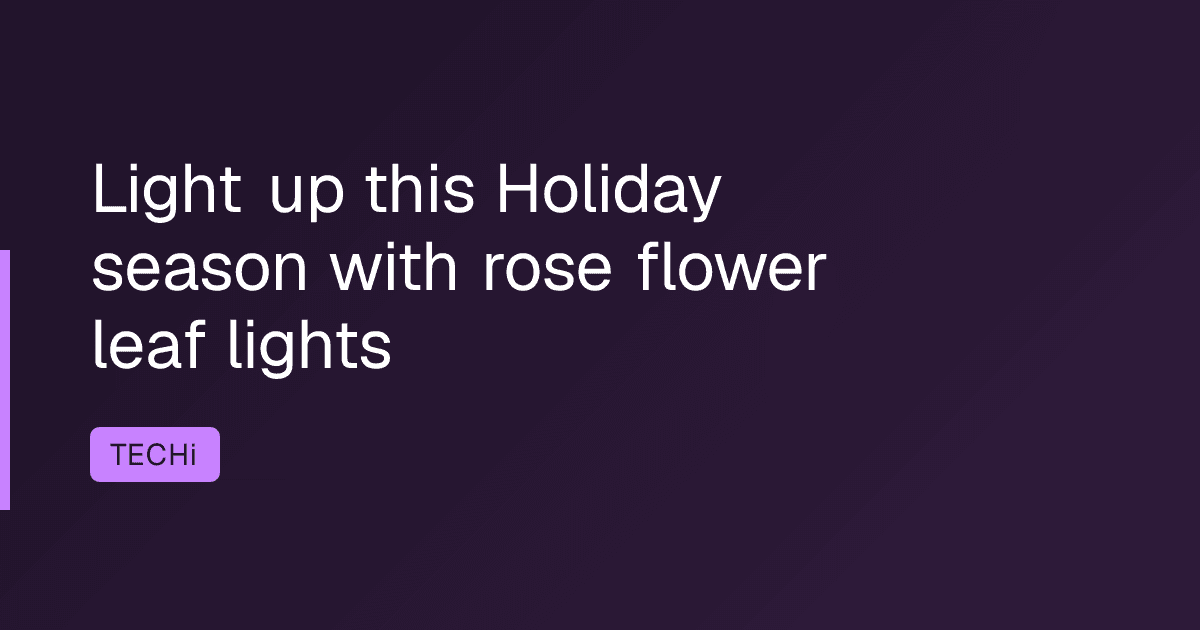 Light up this Holiday season with rose flower leaf lights