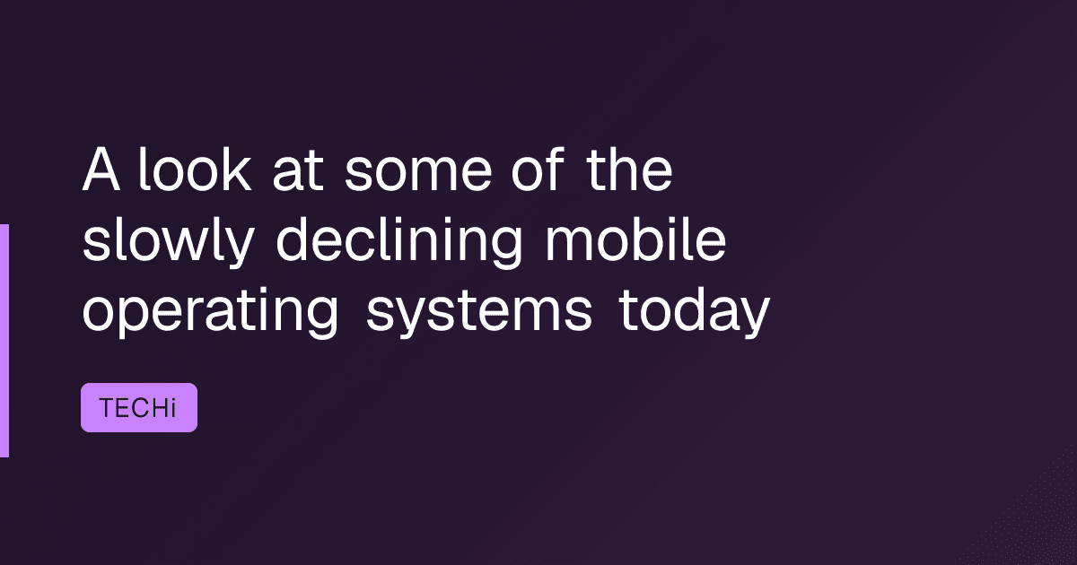 A look at some of the slowly declining mobile operating systems today