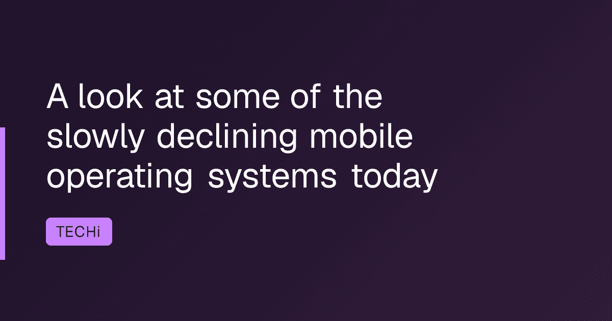 A look at some of the slowly declining mobile operating systems today