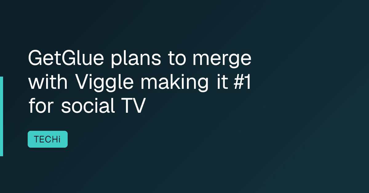GetGlue plans to merge with Viggle making it #1 for social TV