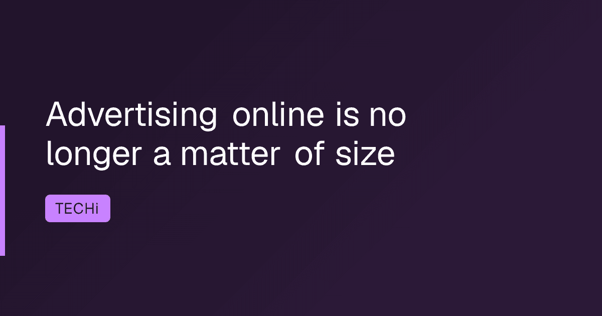 Advertising online is no longer a matter of size