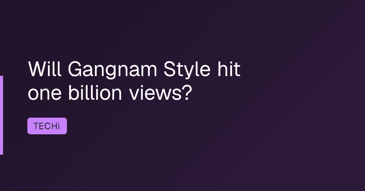 Will Gangnam Style hit one billion views?