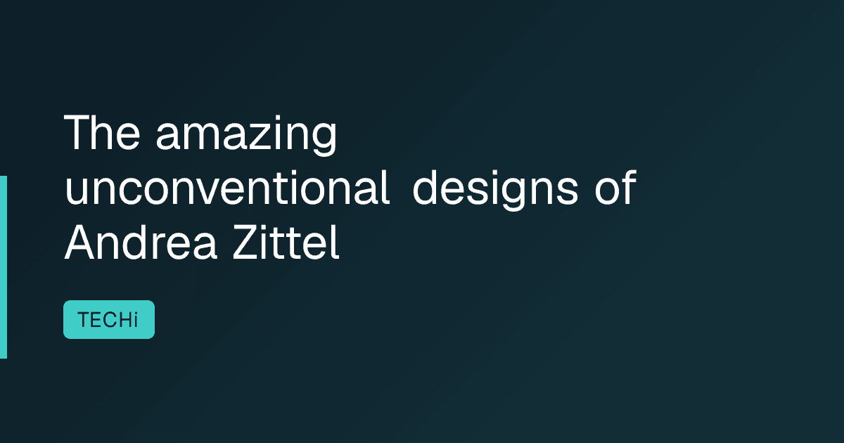 The amazing unconventional designs of Andrea Zittel