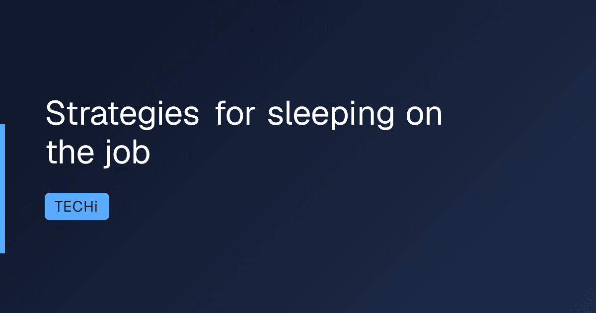 Strategies for sleeping on the job
