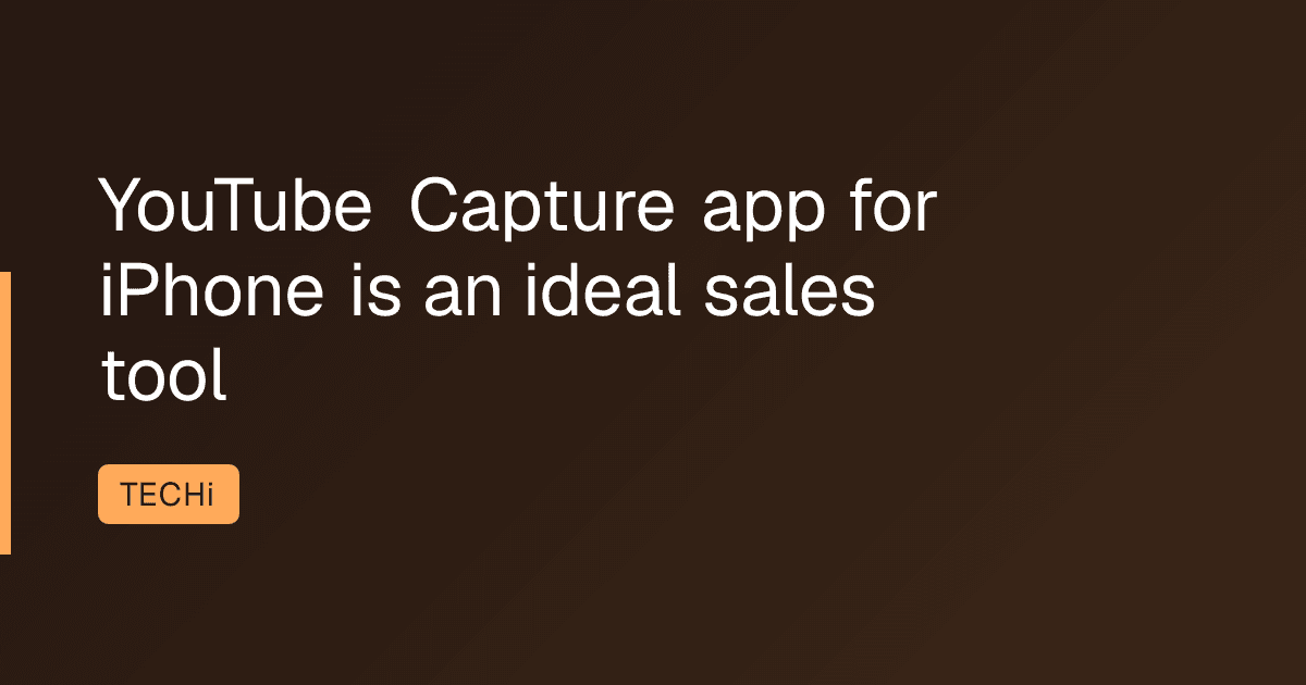 YouTube Capture app for iPhone is an ideal sales tool
