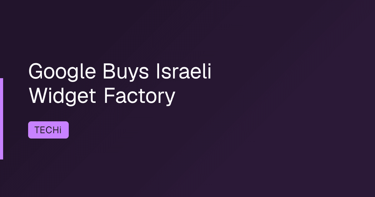 Google Buys Israeli Widget Factory