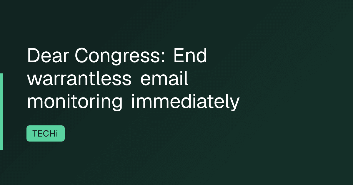 Dear Congress: End warrantless email monitoring immediately