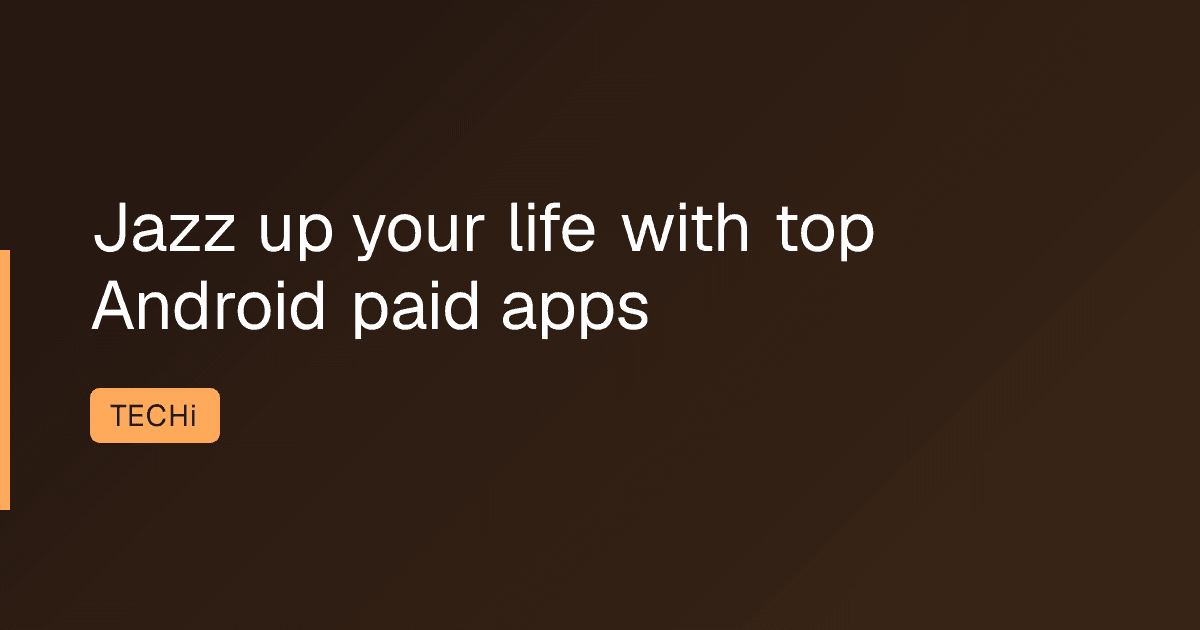 Jazz up your life with top Android paid apps