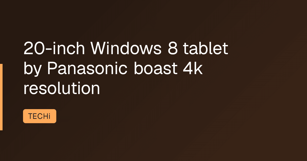 20-inch Windows 8 tablet by Panasonic boast 4k resolution