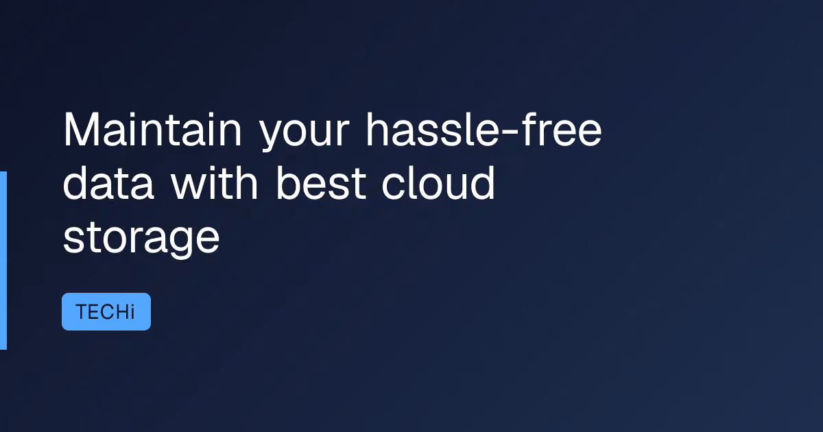 Maintain your hassle-free data with best cloud storage