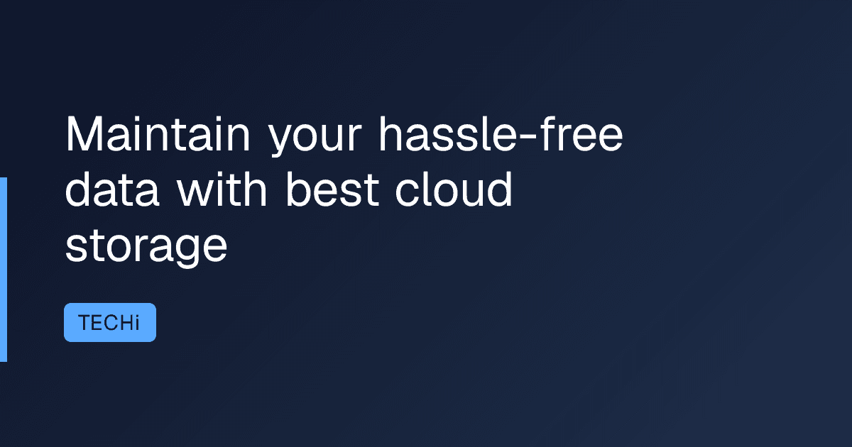 Maintain your hassle-free data with best cloud storage
