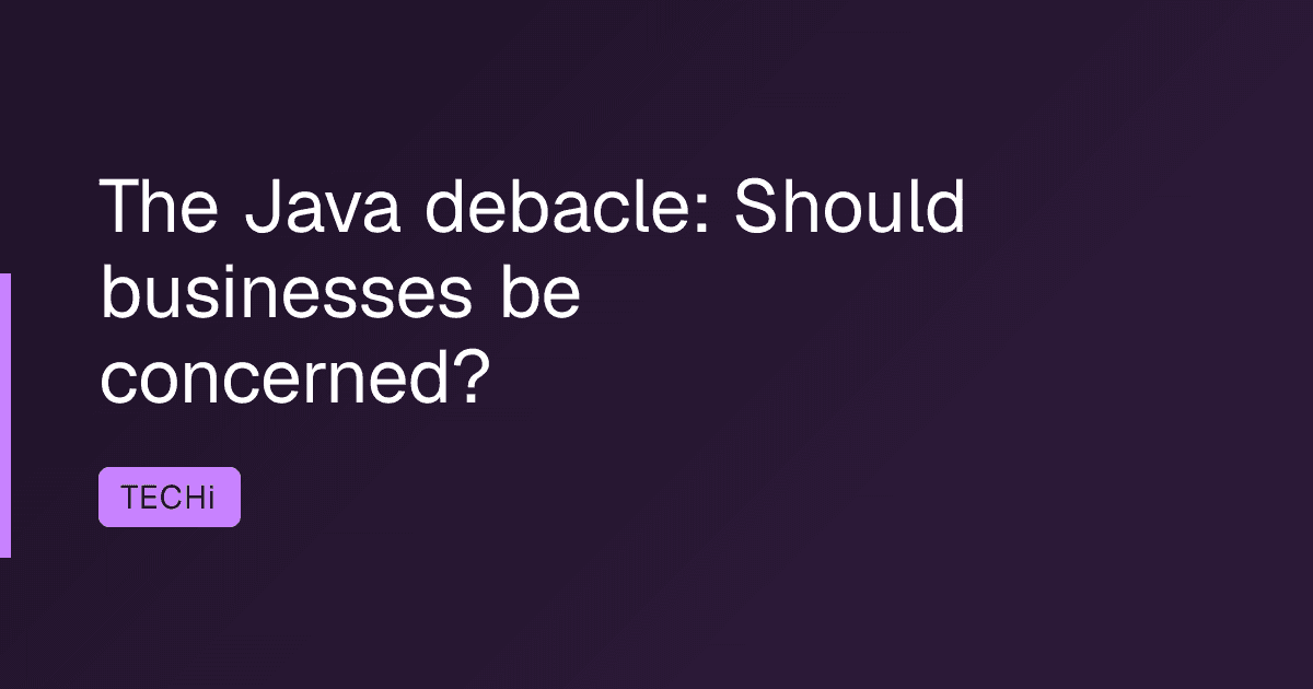 The Java debacle: Should businesses be concerned?