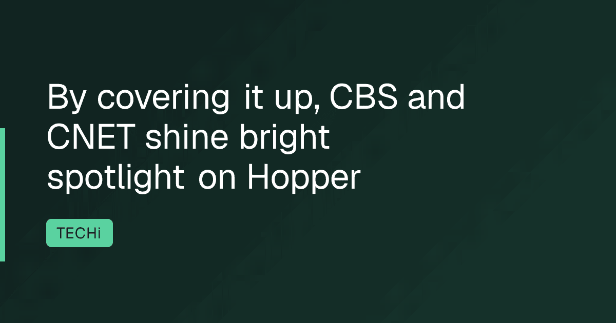 By covering it up, CBS and CNET shine bright spotlight on Hopper