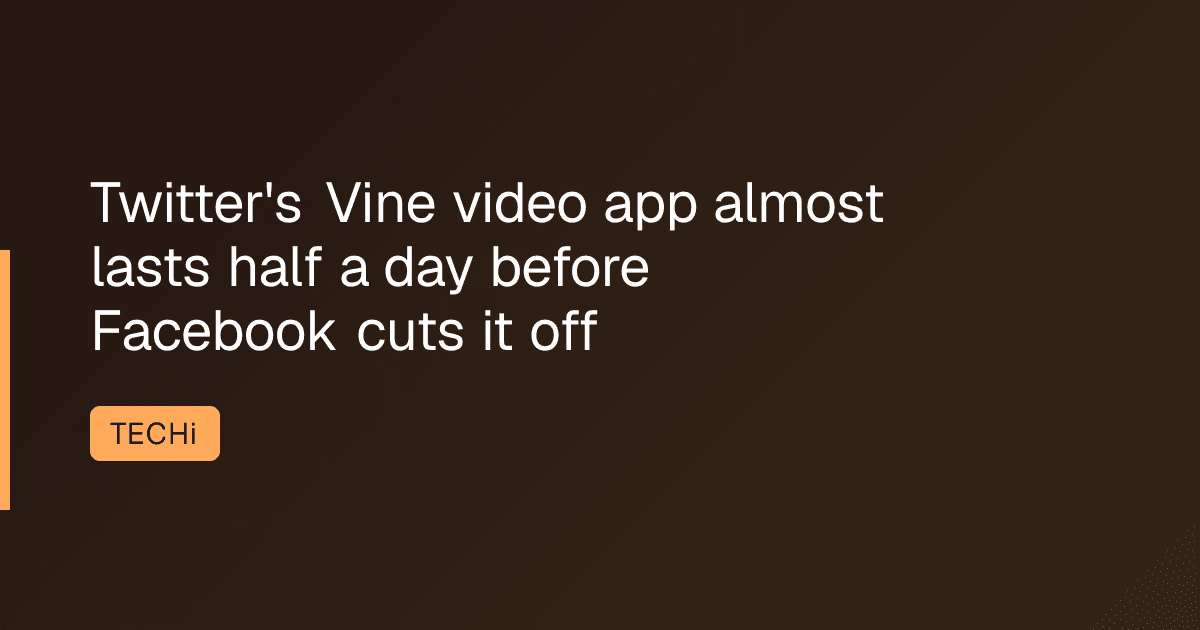 Twitter's Vine video app almost lasts half a day before Facebook cuts it off