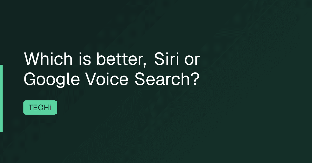 Which is better, Siri or Google Voice Search?