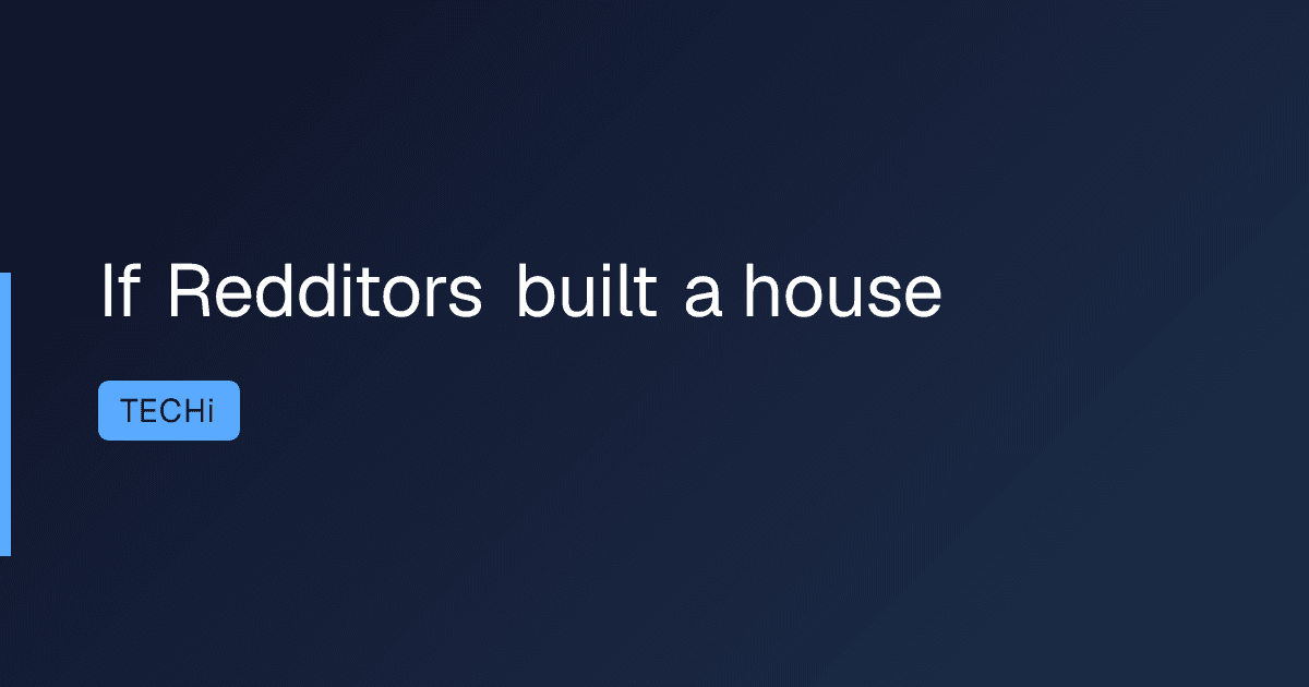 If Redditors built a house