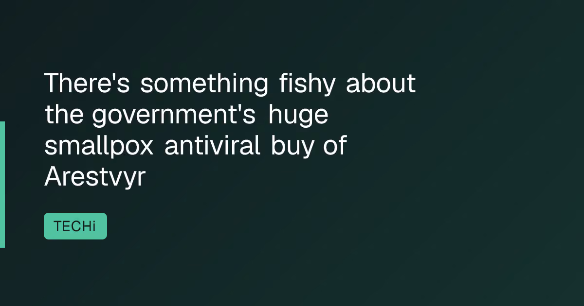 There's something fishy about the government's huge smallpox antiviral buy of Arestvyr