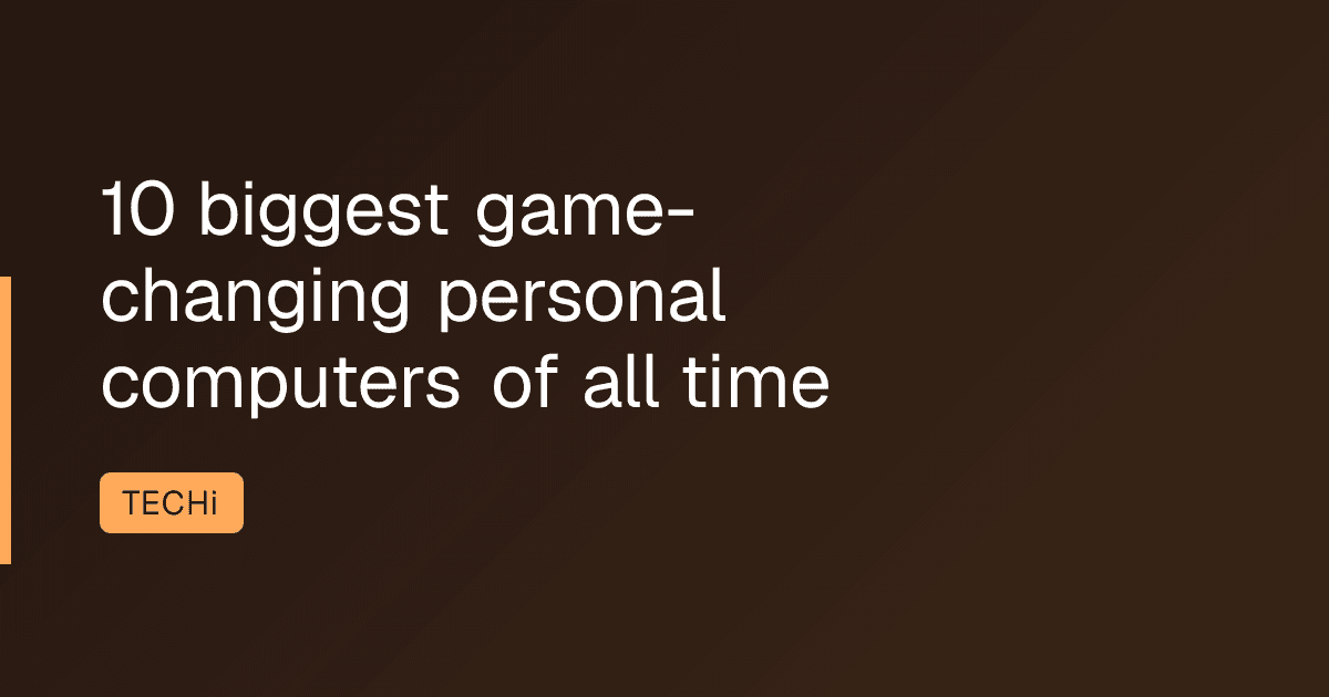 10 biggest game-changing personal computers of all time