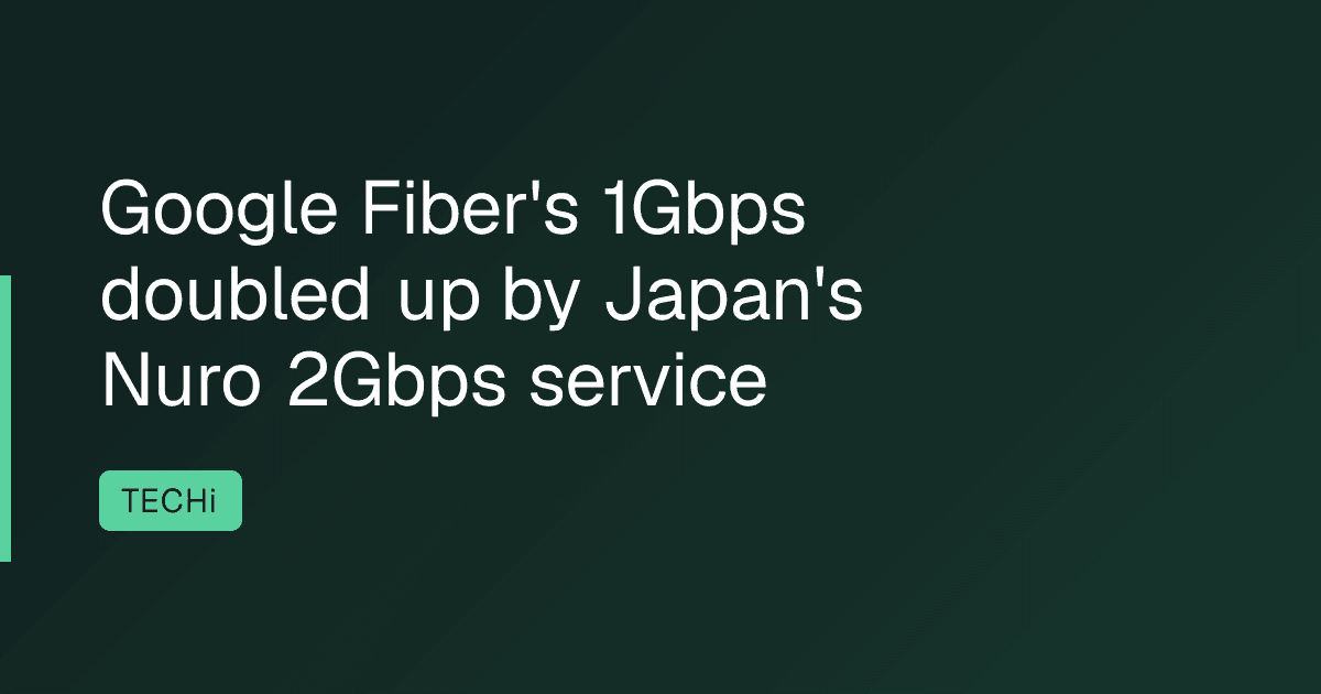Google Fiber's 1Gbps doubled up by Japan's Nuro 2Gbps service