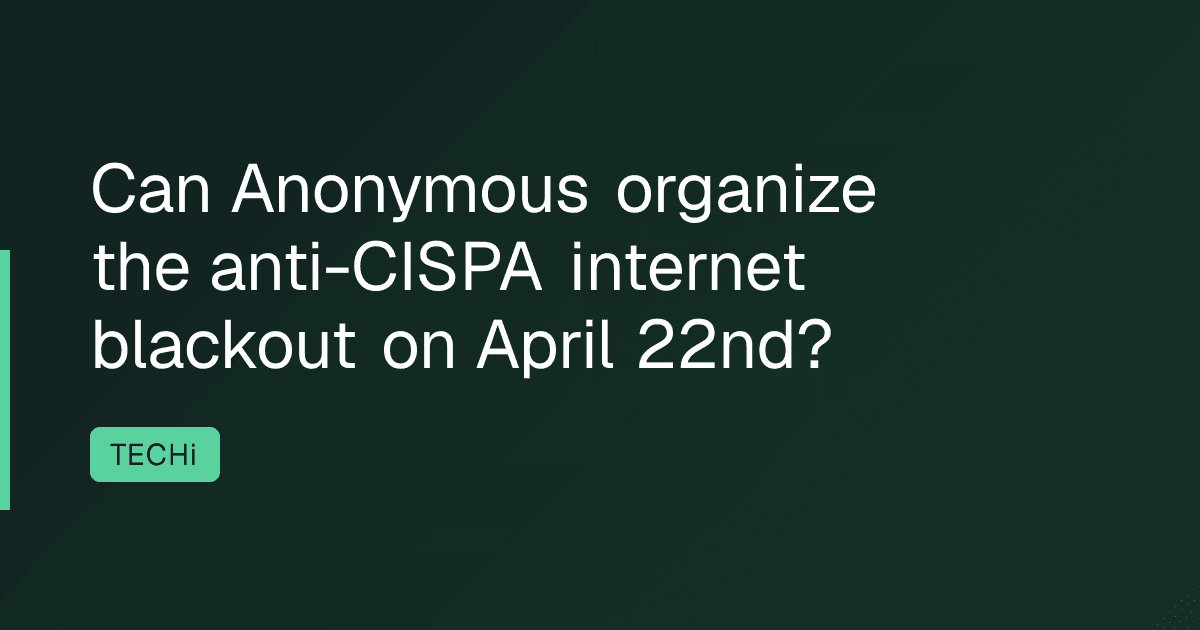 Can Anonymous organize the anti-CISPA internet blackout on April 22nd?