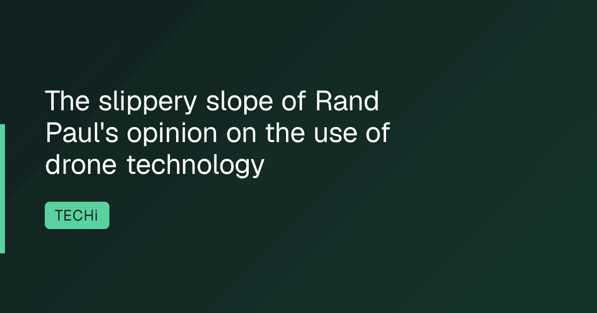 The slippery slope of Rand Paul's opinion on the use of drone technology