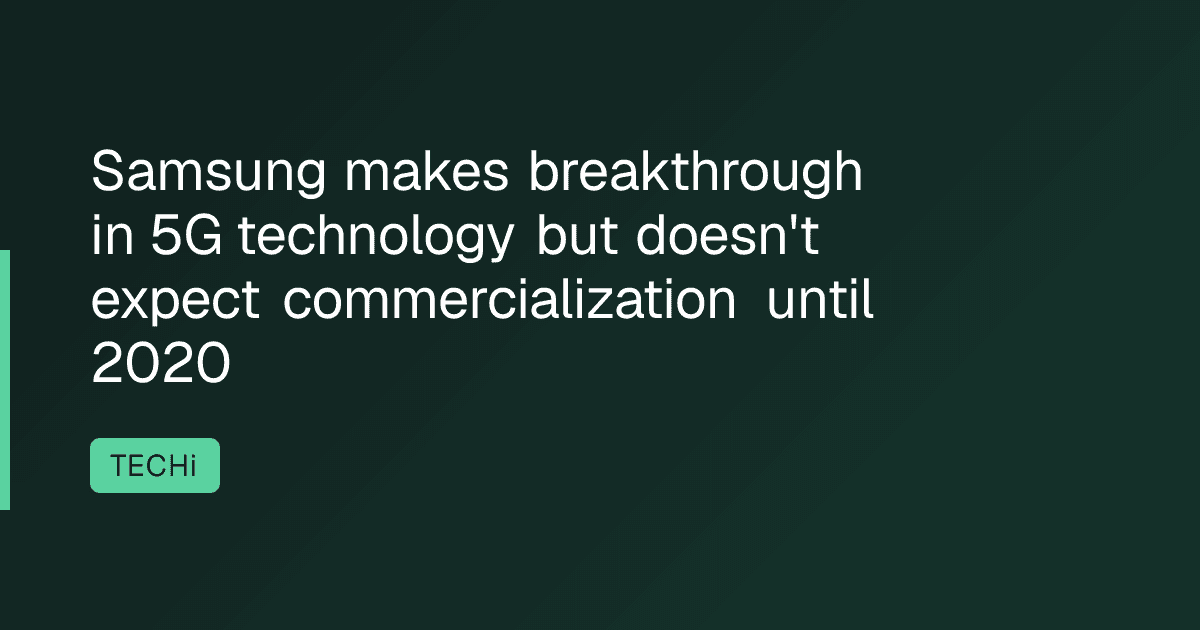 Samsung makes breakthrough in 5G technology but doesn't expect commercialization until 2020