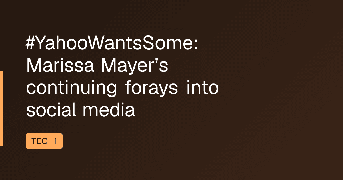 #YahooWantsSome: Marissa Mayer’s continuing forays into social media