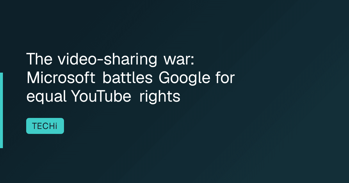 The video-sharing war: Microsoft battles Google for equal YouTube rights