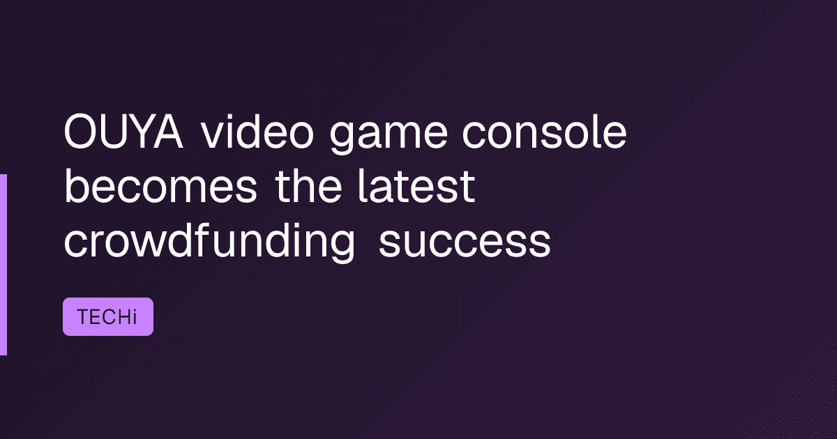 OUYA video game console becomes the latest crowdfunding success