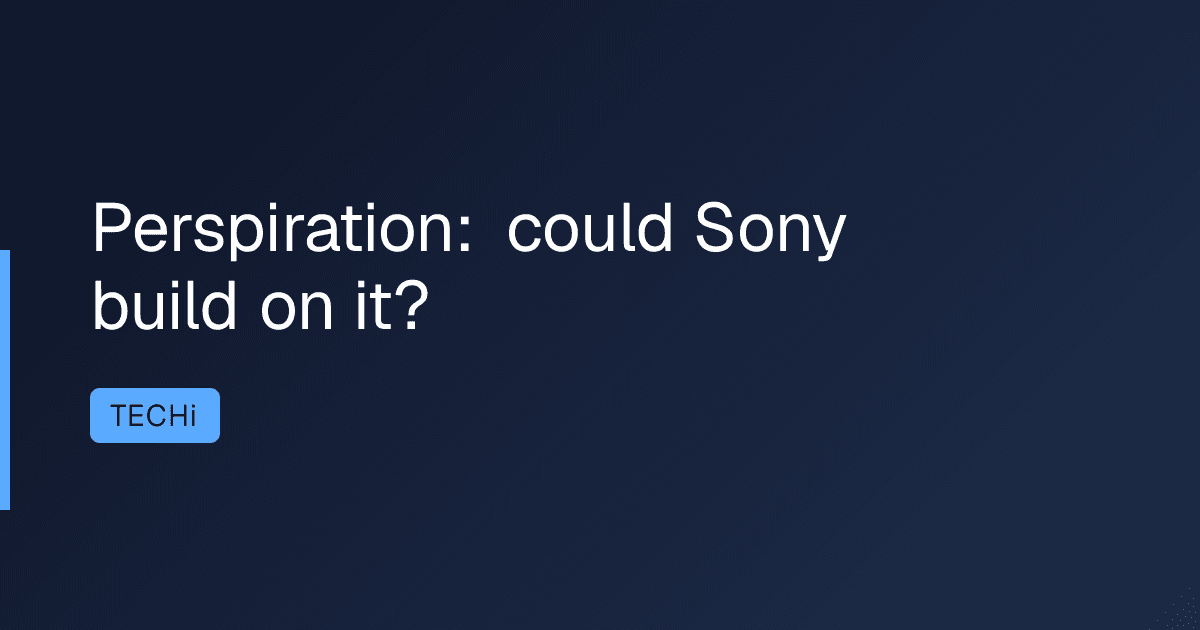 Perspiration: could Sony build on it?