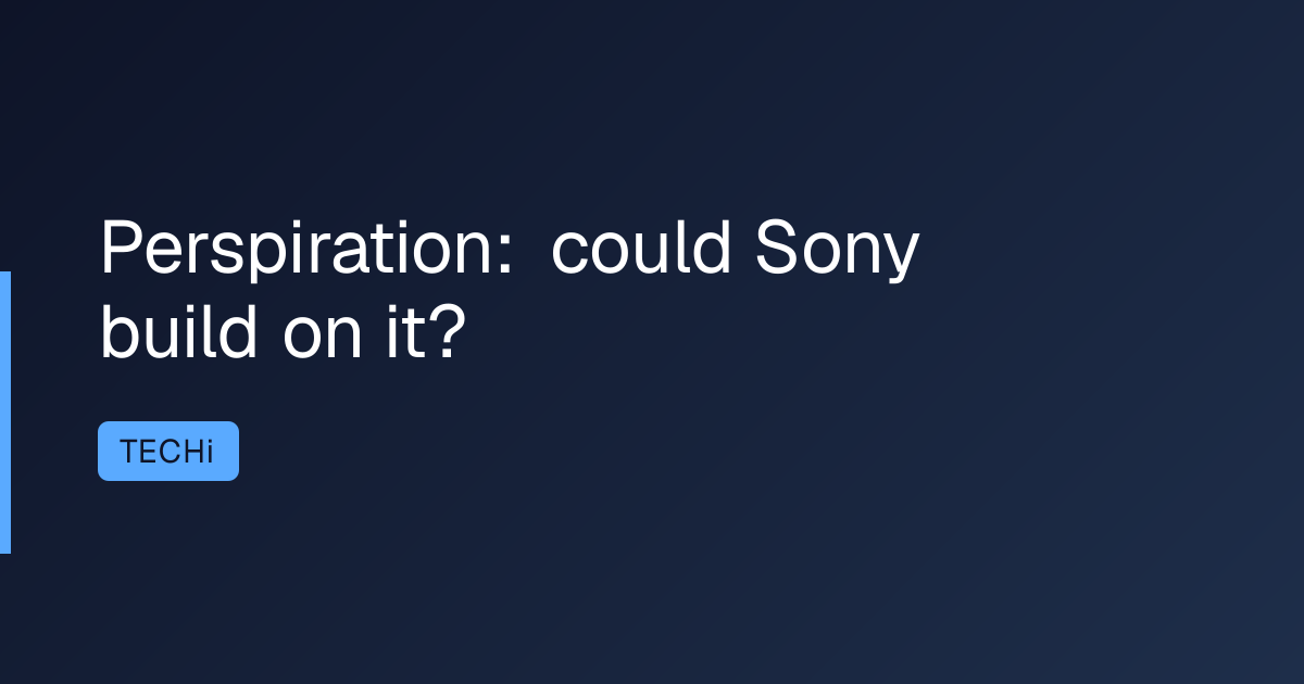 Perspiration: could Sony build on it?
