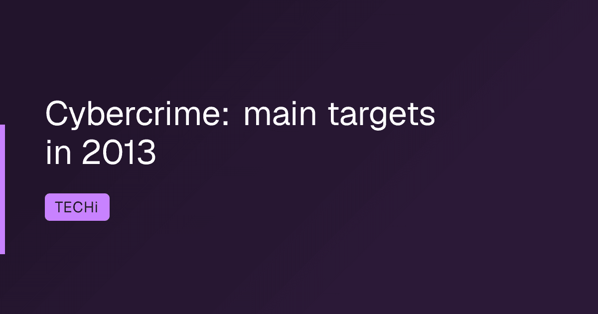 Cybercrime: main targets in 2013