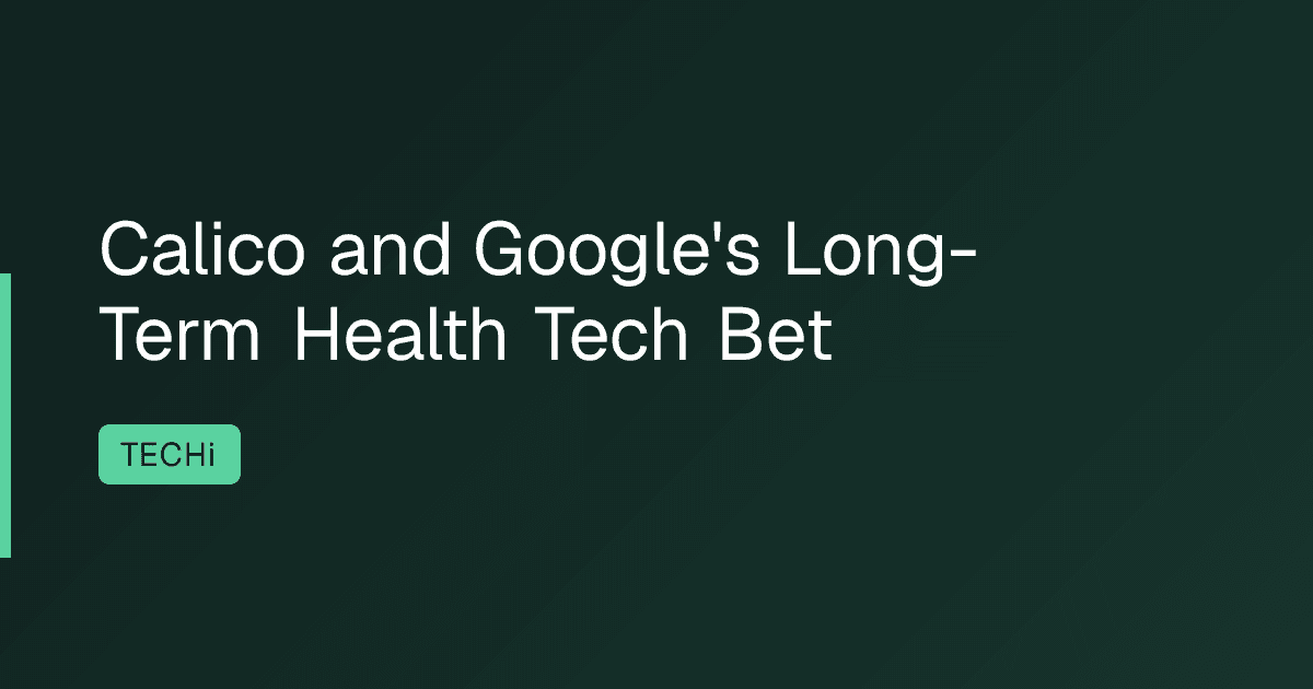 Calico and Google's Long-Term Health Tech Bet