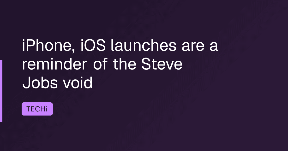 iPhone, iOS launches are a reminder of the Steve Jobs void
