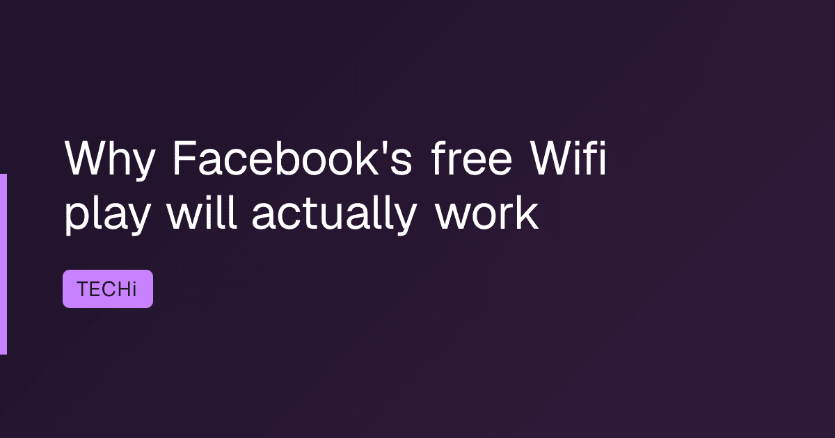 Why Facebook's free Wifi play will actually work
