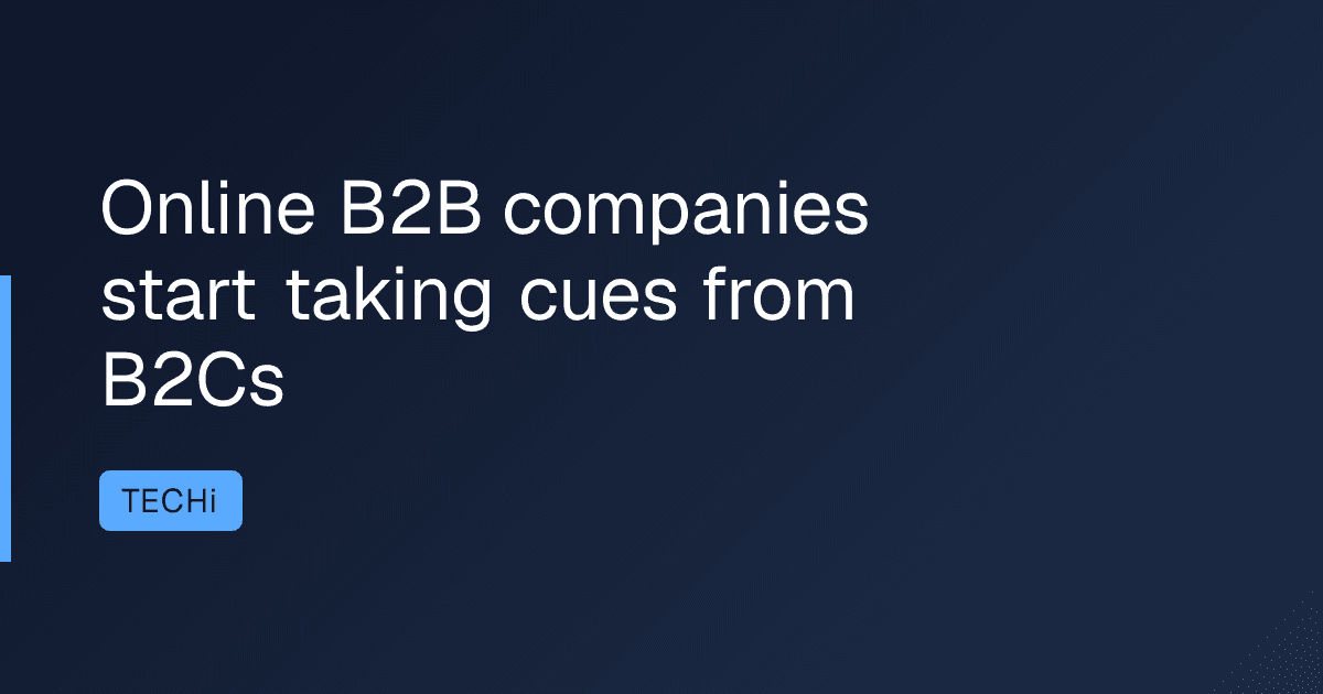 Online B2B companies start taking cues from B2Cs