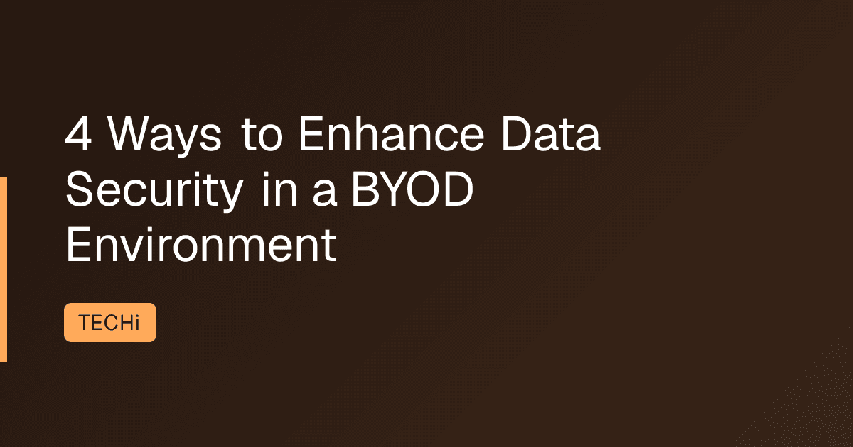 4 Ways to Enhance Data Security in a BYOD Environment