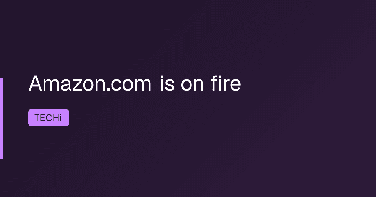 Amazon.com is on fire